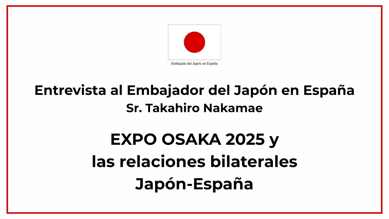EXPO OSAKA 2025 para conocernos mejor: Japón y España deben mirar hacia los desafíos globales.